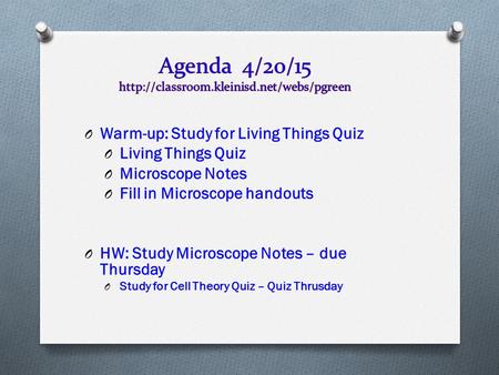 O Warm-up: Study for Living Things Quiz O Living Things Quiz O Microscope Notes O Fill in Microscope handouts O HW: Study Microscope Notes – due Thursday.