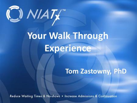 Overview Your Walk Through Experience Tom Zastowny, PhD.