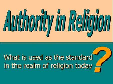 What is used as the standard in the realm of religion today What is used as the standard in the realm of religion today.