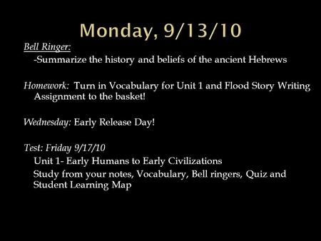 Bell Ringer: - Summarize the history and beliefs of the ancient Hebrews Homework: Turn in Vocabulary for Unit 1 and Flood Story Writing Assignment to the.