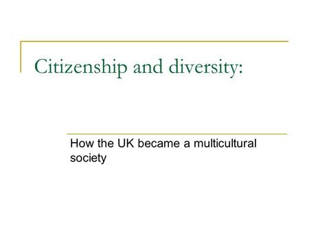 Citizenship and diversity: How the UK became a multicultural society.