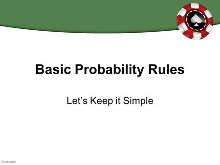 Basic Probability Rules Let’s Keep it Simple. A Probability Event An event is one possible outcome or a set of outcomes of a random phenomenon. For example,