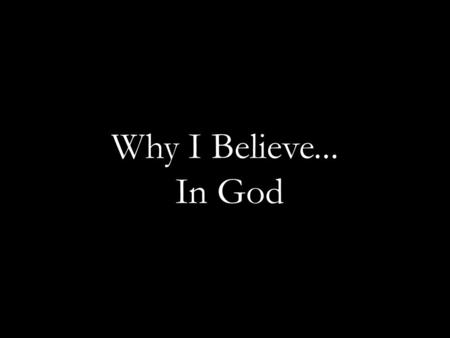 Why I Believe... In God.