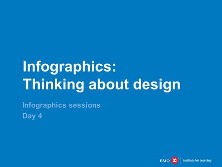 Infographics: Thinking about design Infographics sessions Day 4.