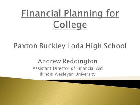 Andrew Reddington Assistant Director of Financial Aid Illinois Wesleyan University.