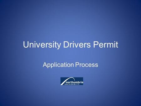University Drivers Permit Application Process. Web Based Home Page Click here to apply for a University Driver Permit.