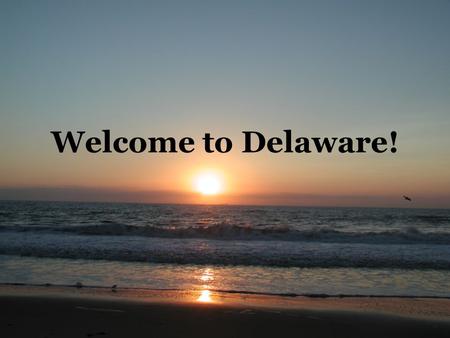 Welcome to Delaware!. Another great thing about Delaware is all the tax- free shopping! People come from other states just to shop here, especially at.