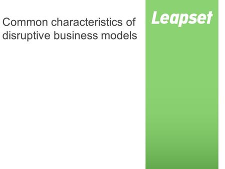 Common characteristics of disruptive business models.
