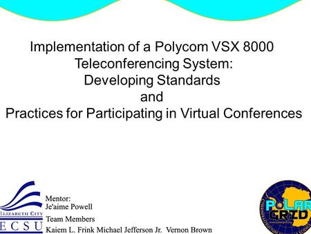 Implementation of a Polycom VSX 8000 Teleconferencing System: Developing Standards and Practices for Participating in Virtual Conferences.