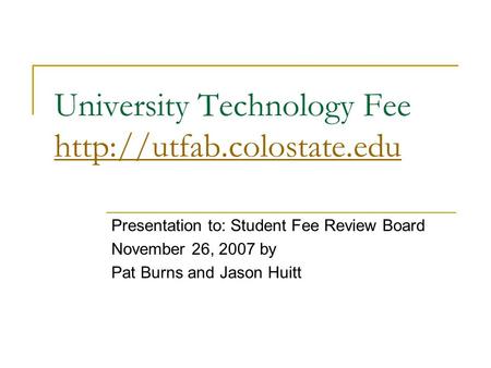 University Technology Fee   Presentation to: Student Fee Review Board November 26, 2007 by Pat Burns.