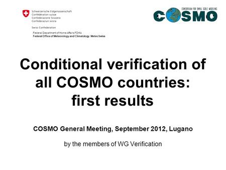 Federal Department of Home Affairs FDHA Federal Office of Meteorology and Climatology MeteoSwiss Conditional verification of all COSMO countries: first.