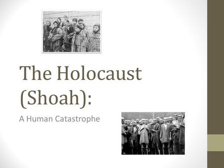 The Holocaust (Shoah): A Human Catastrophe. Nuremberg Laws (Sept. 1935) Nazi persecute Gypsies, homosexuals, Slavs, disabled Nazi hatred for the Jews.