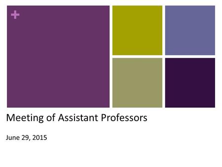 + Meeting of Assistant Professors June 29, 2015. + Faculty and Academic Affairs Leadership Steven Abramson, M.D., Vice Dean for Education, Faculty and.