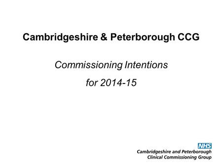Cambridgeshire & Peterborough CCG Commissioning Intentions for 2014-15.
