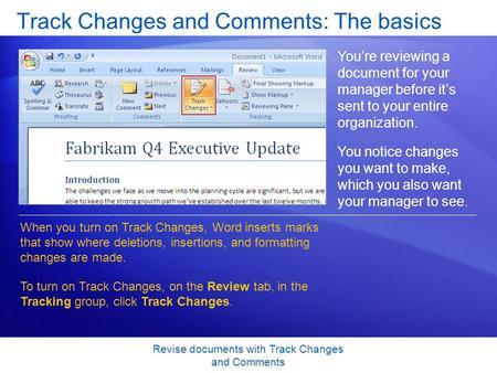 Revise documents with Track Changes and Comments Track Changes and Comments: The basics You’re reviewing a document for your manager before it’s sent to.