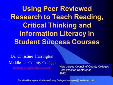 Using Peer Reviewed Research to Teach Reading, Critical Thinking and Information Literacy in Student Success Courses Dr. Christine Harrington Middlesex.
