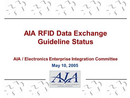 AIA RFID Data Exchange Guideline Status AIA / Electronics Enterprise Integration Committee May 10, 2005.