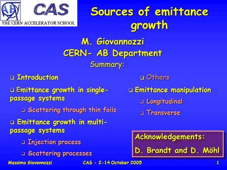 Massimo GiovannozziCAS - 2-14 October 20051 Sources of emittance growth M. Giovannozzi CERN- AB Department Summary:  Introduction  Emittance growth in.