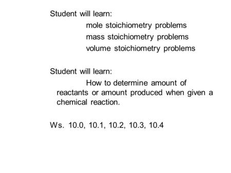 Student will learn: mole stoichiometry problems