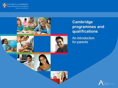 An introduction for parents Cambridge programmes and qualifications.