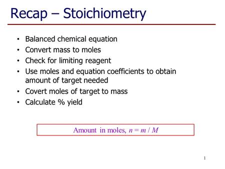 Recap – Stoichiometry Balanced chemical equation Convert mass to moles