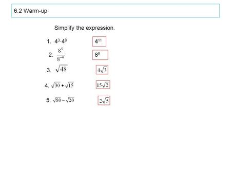 6.2 Warm-up Simplify the expression. 1. 4 3 ∙4 8 4 11 2. 8989 3. 4. 5.