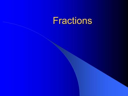 Fractions. Parts of a Fraction 3 4 = the number of parts = the total number of parts that equal a whole.