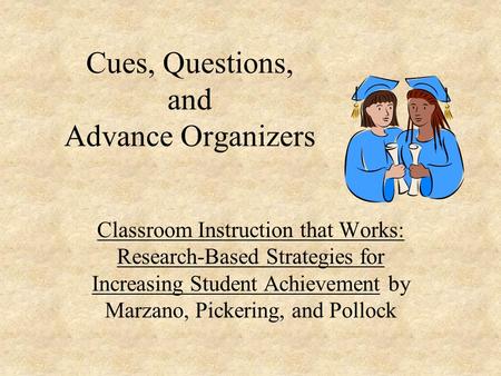 Cues, Questions, and Advance Organizers Classroom Instruction that Works: Research-Based Strategies for Increasing Student Achievement by Marzano, Pickering,