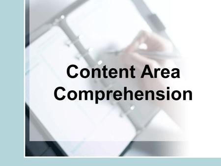 Content Area Comprehension. Objectives Gain an understanding of the five areas of metacognition Explore and develop before the reading strategies –Create.