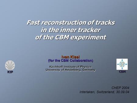 Fast reconstruction of tracks in the inner tracker of the CBM experiment Ivan Kisel (for the CBM Collaboration) Kirchhoff Institute of Physics University.