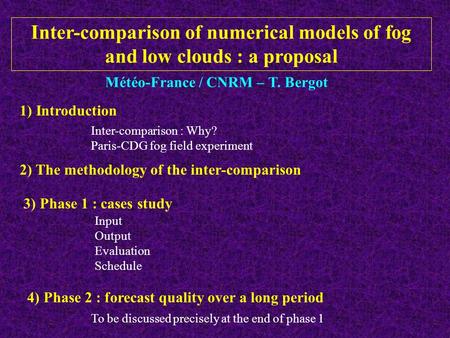 Météo-France / CNRM – T. Bergot 1) Introduction 2) The methodology of the inter-comparison 3) Phase 1 : cases study Inter-comparison of numerical models.