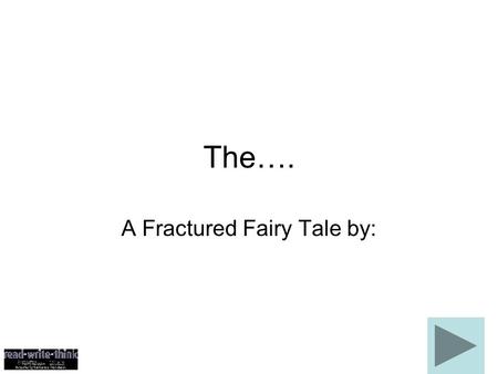 The…. A Fractured Fairy Tale by:. The Original Story.