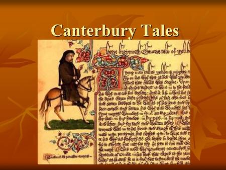 Canterbury Tales. Chaucer Born into the rising middle class in the 15 th cent. Born into the rising middle class in the 15 th cent. Was trained for a.