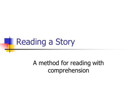 Reading a Story A method for reading with comprehension.