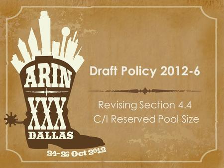 Draft Policy 2012-6 Revising Section 4.4 C/I Reserved Pool Size.