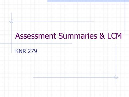 Assessment Summaries & LCM
