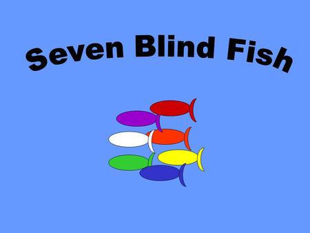 One day seven blind fish found something strange in their ocean.