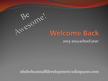2013-2014 school year nhsbobcatstaffdevelopment.wikispaces.com.