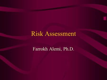 Risk Assessment Farrokh Alemi, Ph.D.. Session Objectives 1.Discuss the role of risk assessment in the TQM process. 2.Describe the five severity indices.