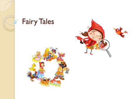 Fairy Tales. Tales  What is Fairy Tales?  Creation of Fairy Tales  Importance of Fairy Tales  Basic Attributes  My favorite Tale.