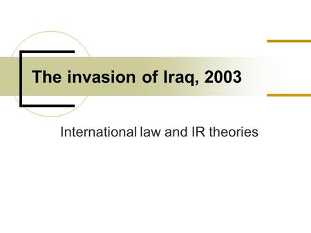 International law and IR theories The invasion of Iraq, 2003.