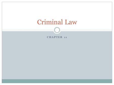 CHAPTER 11 Criminal Law. Developing the Defense Strategy Clients Version of Events: Confession Complete Denial Admit and Explain No version is discoverable.