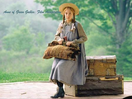 Anne of Green Gables: Film Adaptation Anne of Green Gables: Film Adaptation.