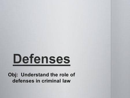 Obj: Understand the role of defenses in criminal law.