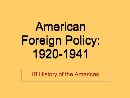 American Foreign Policy: 1920-1941 IB History of the Americas.