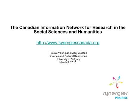 The Canadian Information Network for Research in the Social Sciences and Humanities  Tim Au Yeung and Mary Westell Libraries.