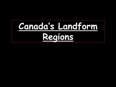Canada’s Landform Regions