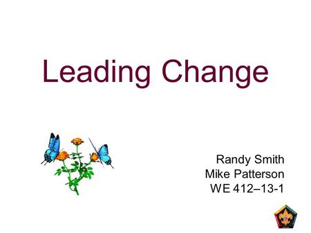 Leading Change Randy Smith Mike Patterson WE 412–13-1.