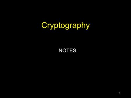 1 Cryptography NOTES. 2 Secret Key Cryptography Single key used to encrypt and decrypt. Key must be known by both parties. Assuming we live in a hostile.