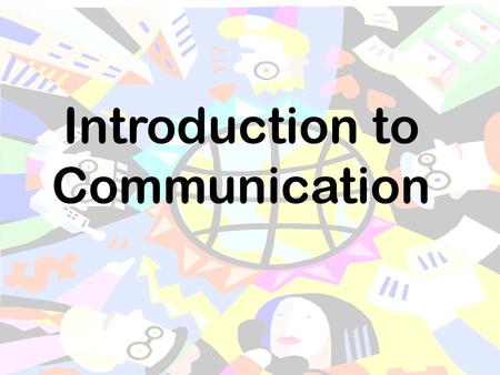 Introduction to Communication What is communication? -a social process of constructing meaning -the sending and receiving of messages to achieve understanding.